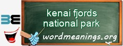 WordMeaning blackboard for kenai fjords national park
